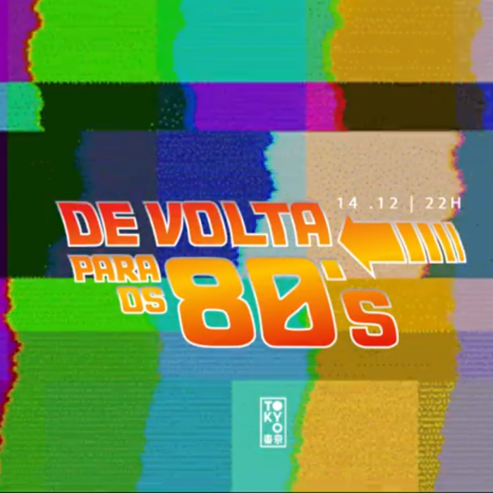 De Volta Para os 80 no Tokyo ? ? [Sábado | 14.12]