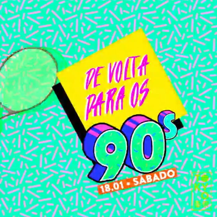 De Volta Para os 90 no Tokyo ? ? [Sábado | 18.01]