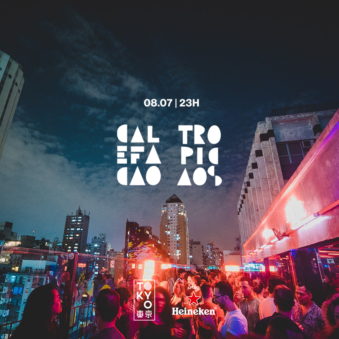 Calefação Tropicaos no Tokyo ? ? [08.07 | 23h às 06h]
