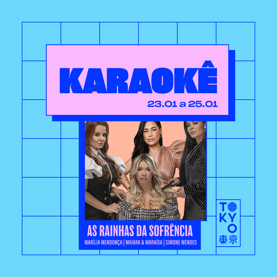Karaokê Happy-Hour do Tokyo 東 京 Especial Rainhas da Sofrência [Vip até 19h]
