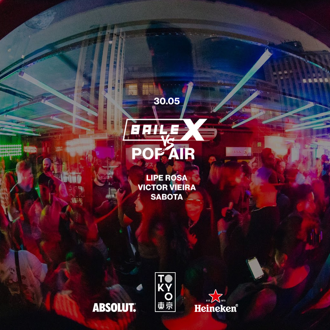Baile-X vs Pop Air no Tokyo 東 京 [30.05 – Feriado]