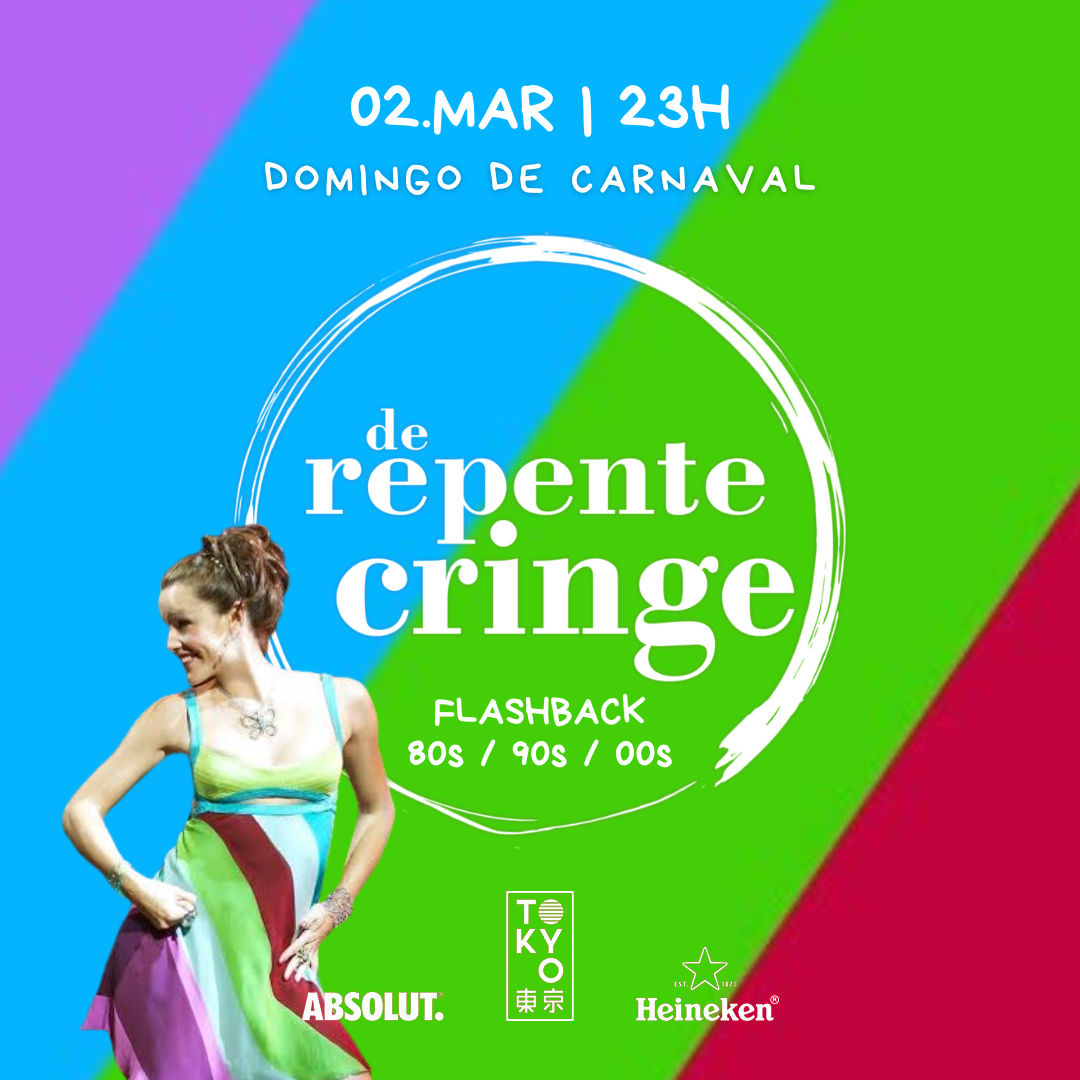 De Repente, Cringe! Flashback 80s, 90s, 00s – 02/03 (domingo de carnaval) no Tokyo