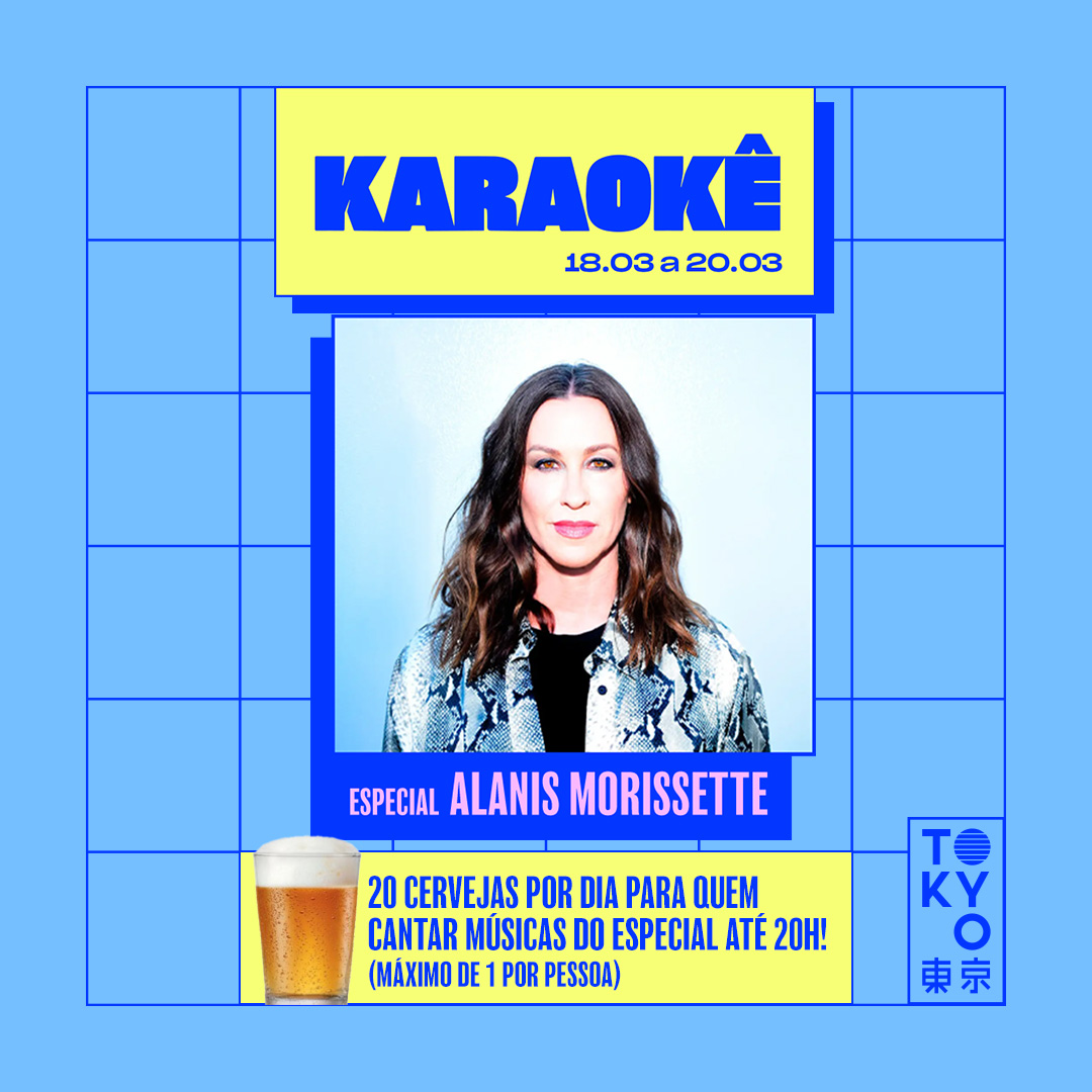 Karaokê Happy-Hour do Tokyo 東 京 Especial Alanis Morissette [Vip até 19h]