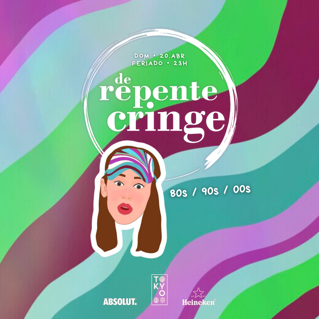 De Repente, Cringe! Flashback 80s, 90s, 00s – 20/04 (domingo – véspera de feriado) no Tokyo