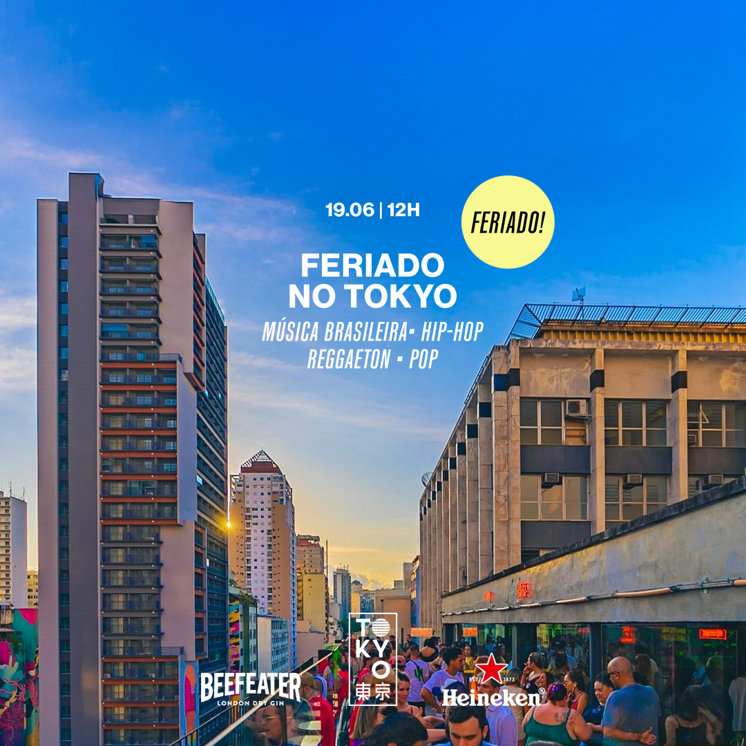 Feriado no Tokyo 東 京 (Quinta-Feira) 19.05 | 12h às 23h00)